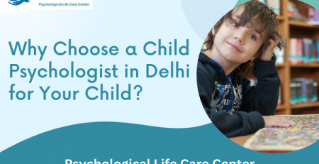 Why Choose a Child Psychologist in Delhi for Your Child
