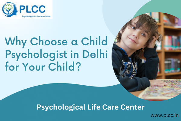 Why Choose a Child Psychologist in Delhi for Your Child